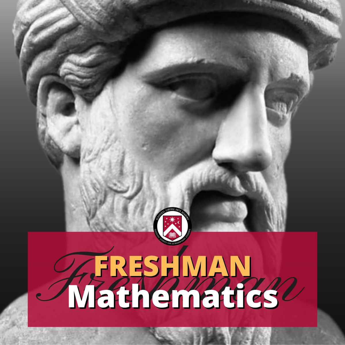 Complete modern HS Freshman Mathematics requirements in the Classical Liberal Arts Academy